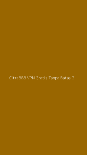 Tampilan Antarmuka Aplikasi Citra888 Vpn Gratis Tanpa Batas - 2