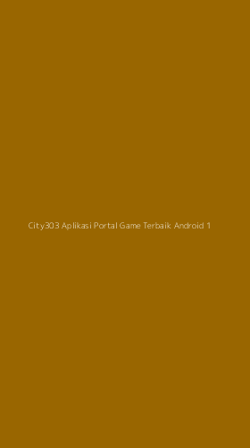 Tampilan Antarmuka Aplikasi City303 Aplikasi Portal Game Terbaik Android - 1