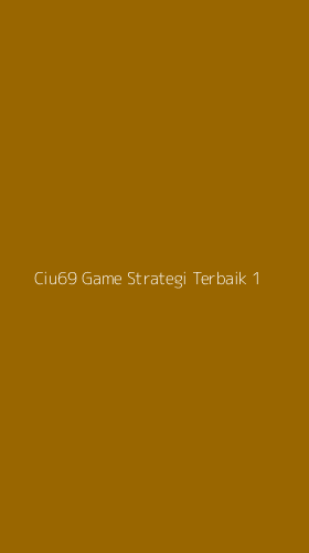Tampilan Antarmuka Aplikasi Ciu69 Game Strategi Terbaik - 1