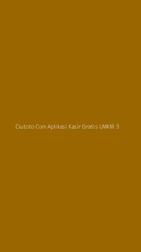 Tampilan Antarmuka Aplikasi Ciutoto Com Aplikasi Kasir Gratis Umkm - 3