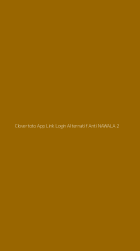 Tampilan Antarmuka Aplikasi Clovertoto App Link Login Alternatif Anti Nawala - 2