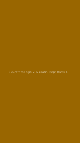 Tampilan Antarmuka Aplikasi Clovertoto Login Vpn Gratis Tanpa Batas - 4