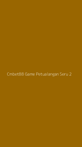 Tampilan Antarmuka Aplikasi Cmbet88 Game Petualangan Seru - 2