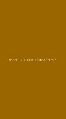 Tampilan Antarmuka Aplikasi Cmobet - VPN Gratis Tanpa Batas - 3