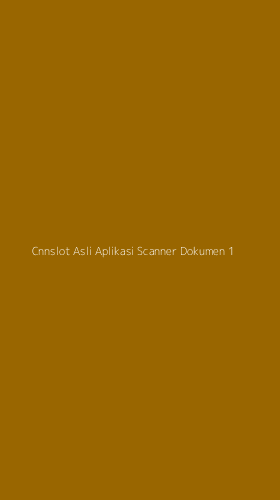 Tampilan Antarmuka Aplikasi Cnnslot Asli Aplikasi Scanner Dokumen - 1