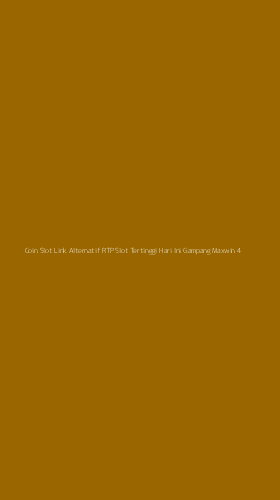 Tampilan Antarmuka Aplikasi Coin Slot Link Alternatif Rtp Slot Tertinggi Hari Ini Gampang Maxwin - 4