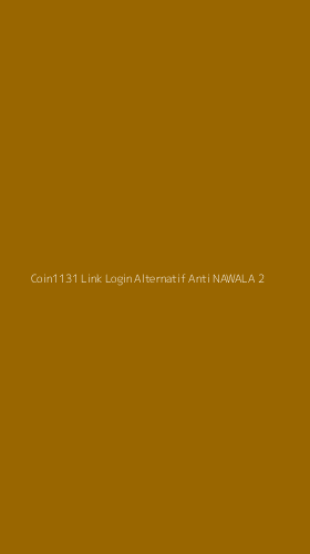 Tampilan Antarmuka Aplikasi Coin1131 Link Login Alternatif Anti Nawala - 2