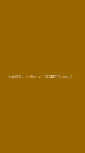 Tampilan Antarmuka Aplikasi Coin353 Link Alternatif Sbobet Terbaru - 2
