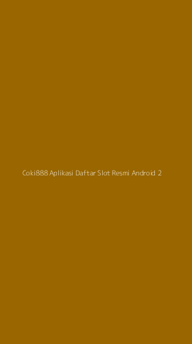 Tampilan Antarmuka Aplikasi Coki888 Aplikasi Daftar Slot Resmi Android - 2
