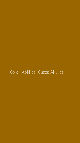Tampilan Antarmuka Aplikasi Colok Aplikasi Cuaca Akurat - 1