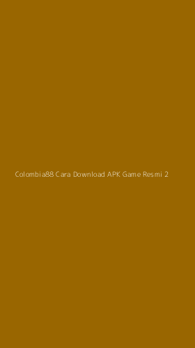 Tampilan Antarmuka Aplikasi Colombia88 Cara Download Apk Game Resmi - 2