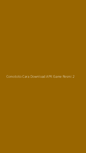 Tampilan Antarmuka Aplikasi Comototo Cara Download Apk Game Resmi - 2