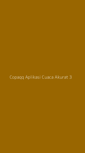 Tampilan Antarmuka Aplikasi Copaqq Aplikasi Cuaca Akurat - 3