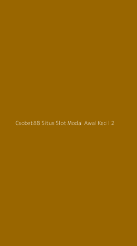 Tampilan Antarmuka Aplikasi Csobet88 Situs Slot Modal Awal Kecil - 2