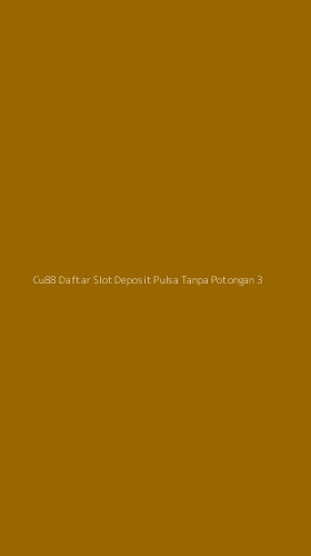 Tampilan Antarmuka Aplikasi Cu88 Daftar Slot Deposit Pulsa Tanpa Potongan - 3