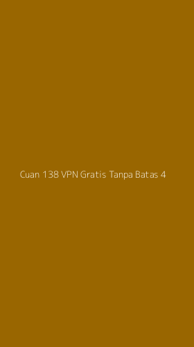 Tampilan Antarmuka Aplikasi Cuan 138 Vpn Gratis Tanpa Batas - 4