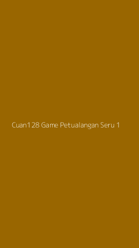 Tampilan Antarmuka Aplikasi Cuan128 Game Petualangan Seru - 1