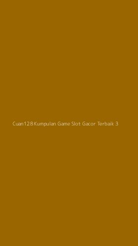Tampilan Antarmuka Aplikasi Cuan128 Kumpulan Game Slot Gacor Terbaik - 3