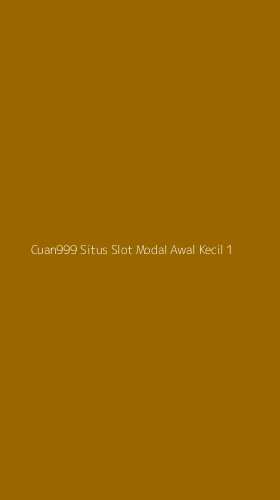 Tampilan Antarmuka Aplikasi Cuan999 Situs Slot Modal Awal Kecil - 1