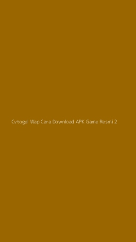 Tampilan Antarmuka Aplikasi Cvtogel Wap Cara Download Apk Game Resmi - 2