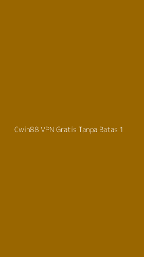 Tampilan Antarmuka Aplikasi Cwin88 Vpn Gratis Tanpa Batas - 1