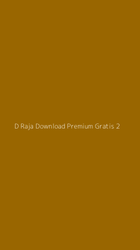 Tampilan Antarmuka Aplikasi D Raja Download Premium Gratis - 2