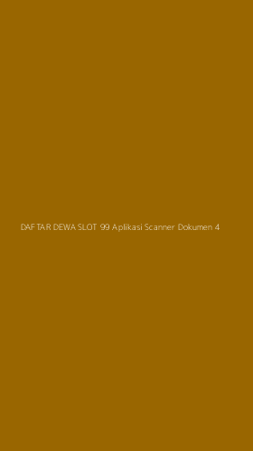 Tampilan Antarmuka Aplikasi Daftar Dewa Slot 99 Aplikasi Scanner Dokumen - 4