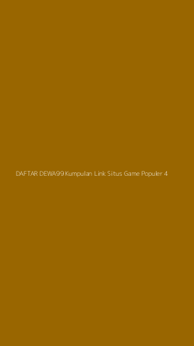 Tampilan Antarmuka Aplikasi Daftar Dewa99 Kumpulan Link Situs Game Populer - 4