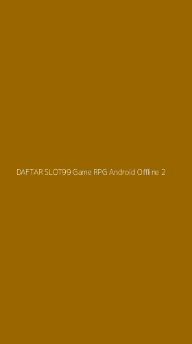 Tampilan Antarmuka Aplikasi Daftar Slot99 Game Rpg Android Offline - 2