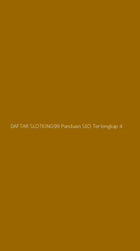 Tampilan Antarmuka Aplikasi Daftar Slotking99 Panduan Seo Terlengkap - 4