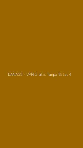 Tampilan Antarmuka Aplikasi DANA55 - VPN Gratis Tanpa Batas - 4