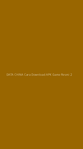 Tampilan Antarmuka Aplikasi Data China Cara Download Apk Game Resmi - 2