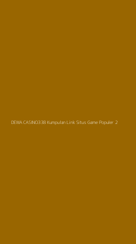 Tampilan Antarmuka Aplikasi Dewa Casino338 Kumpulan Link Situs Game Populer - 2