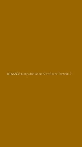 Tampilan Antarmuka Aplikasi Dewa898 Kumpulan Game Slot Gacor Terbaik - 2
