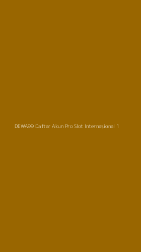 Tampilan Antarmuka Aplikasi Dewa99 Daftar Akun Pro Slot Internasional - 1