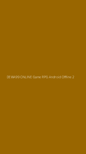 Tampilan Antarmuka Aplikasi Dewa99 Online Game Rpg Android Offline - 2