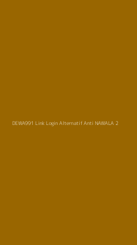 Tampilan Antarmuka Aplikasi Dewa991 Link Login Alternatif Anti Nawala - 2