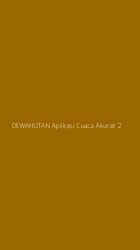 Tampilan Antarmuka Aplikasi Dewahutan Aplikasi Cuaca Akurat - 2