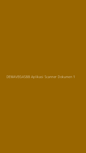 Tampilan Antarmuka Aplikasi Dewavegas88 Aplikasi Scanner Dokumen - 1