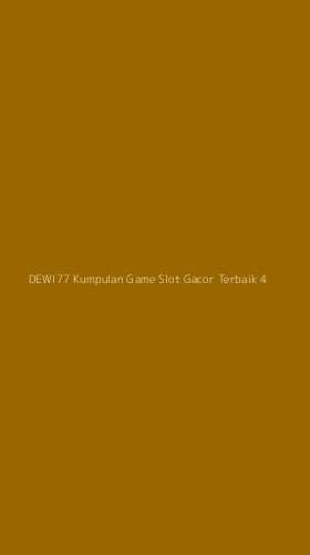 Tampilan Antarmuka Aplikasi Dewi77 Kumpulan Game Slot Gacor Terbaik - 4