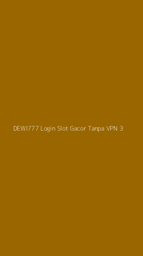 Tampilan Antarmuka Aplikasi Dewi777 Login Slot Gacor Tanpa Vpn - 3