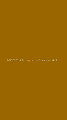 Tampilan Antarmuka Aplikasi Dg77 Rtp Slot Tertinggi Hari Ini Gampang Maxwin - 3