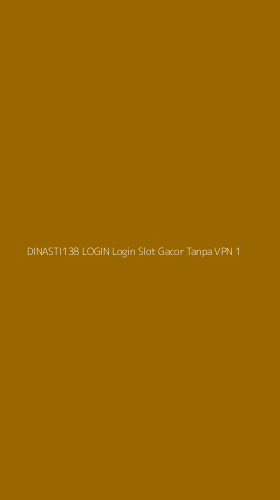 Tampilan Antarmuka Aplikasi Dinasti138 Login Login Slot Gacor Tanpa Vpn - 1