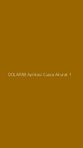 Tampilan Antarmuka Aplikasi Dolar88 Aplikasi Cuaca Akurat - 1
