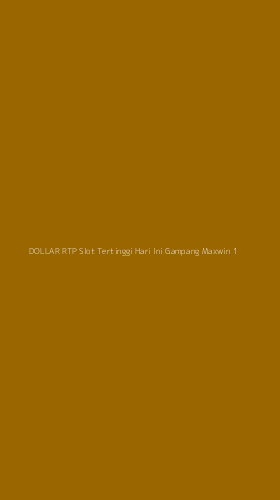 Tampilan Antarmuka Aplikasi Dollar Rtp Slot Tertinggi Hari Ini Gampang Maxwin - 1