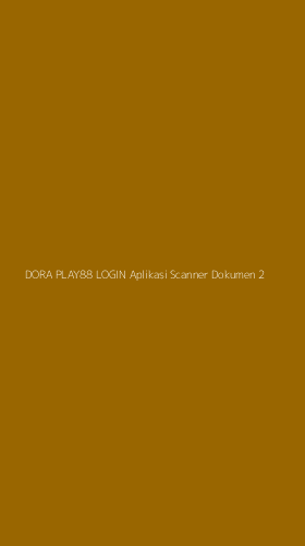 Tampilan Antarmuka Aplikasi Dora Play88 Login Aplikasi Scanner Dokumen - 2
