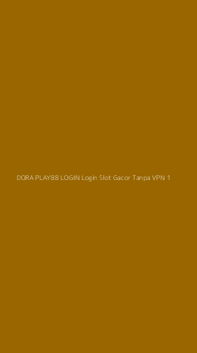 Tampilan Antarmuka Aplikasi Dora Play88 Login Login Slot Gacor Tanpa Vpn - 1