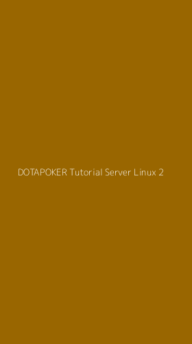 Tampilan Antarmuka Aplikasi Dotapoker Tutorial Server Linux - 2