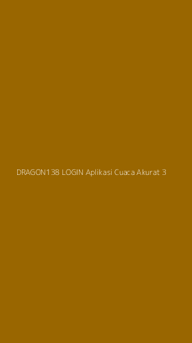 Tampilan Antarmuka Aplikasi Dragon138 Login Aplikasi Cuaca Akurat - 3