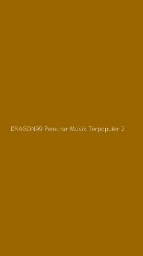Tampilan Antarmuka Aplikasi Dragon99 Pemutar Musik Terpopuler - 2